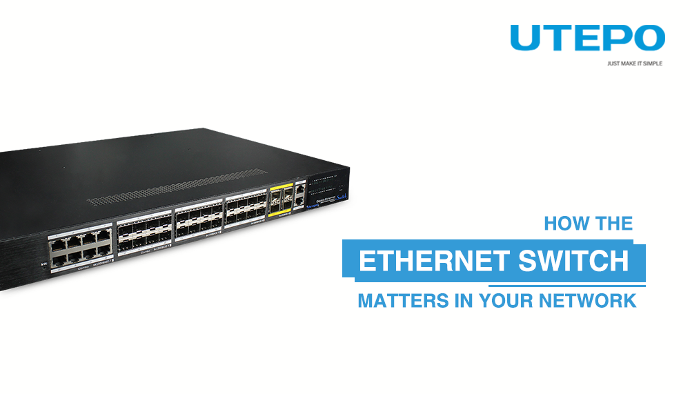 How the Ethernet Switch Matters In Your Network